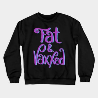 Fat & Vaxxed Crewneck Sweatshirt